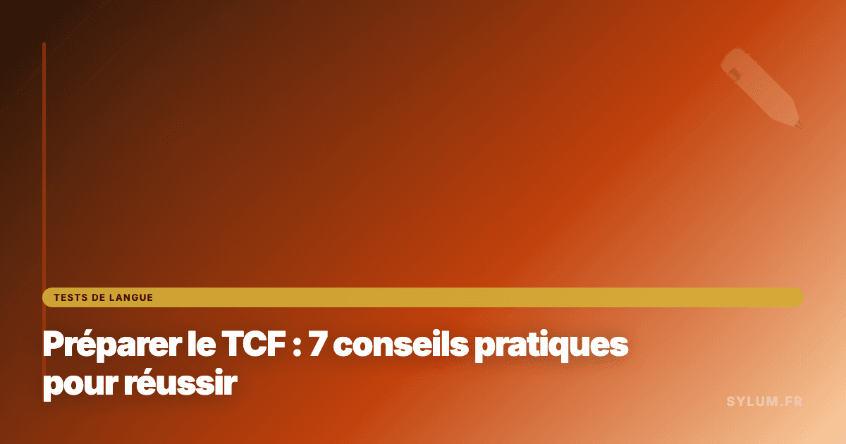 Préparer le TCF : 7 conseils pratiques pour réussir