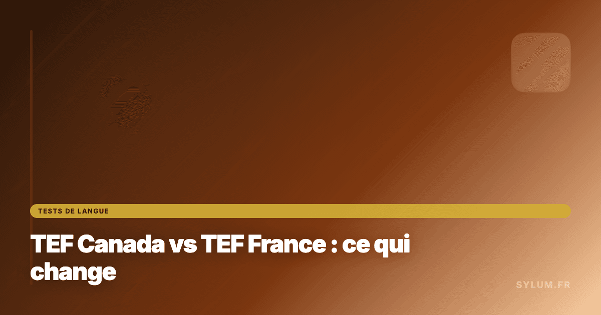 TEF Canada vs TEF France : ce qui change